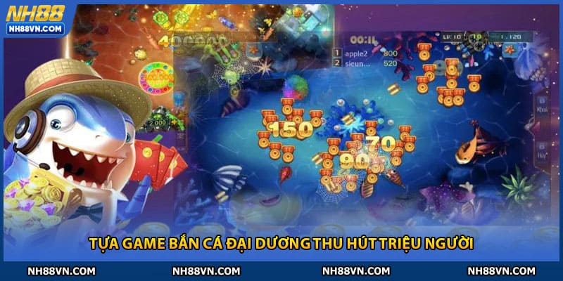 Tựa game bắn cá đại dương thu hút triệu người